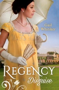 Гейл Уитикер - Regency Disguise: No Occupation for a Lady / No Role for a Gentleman