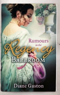 Дайан Гастон - Rumours in the Regency Ballroom: Scandalising the Ton / Gallant Officer, Forbidden Lady