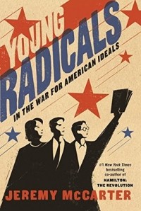 Jeremy McCarter - Young Radicals: In the War for American Ideals