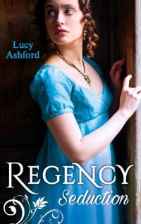 Lucy  Ashford - Regency Seduction: The Captain's Courtesan / The Outrageous Belle Marchmain