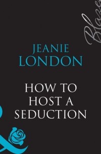 Jeanie  London - How To Host A Seduction