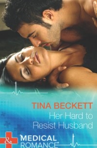 Tina  Beckett - Her Hard To Resist Husband