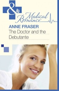 Энн Фрейзер - The Doctor and the Debutante