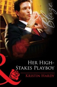 Kristin  Hardy - Her High-Stakes Playboy