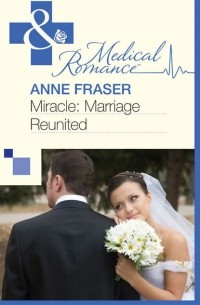 Энн Фрейзер - Miracle: Marriage Reunited