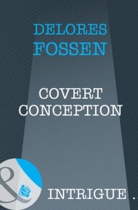 Делорес Фоссен - Covert Conception