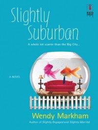Wendy  Markham - Slightly Suburban