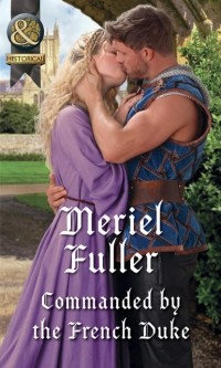 Meriel  Fuller - Commanded By The French Duke