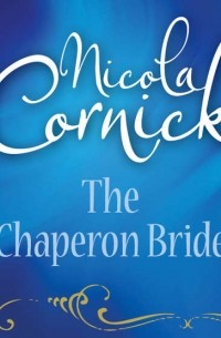 Никола Корник - The Chaperon Bride