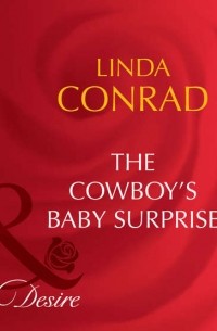 Linda  Conrad - The Cowboy's Baby Surprise