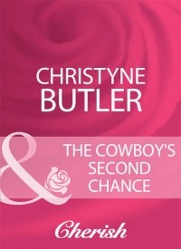 Christyne  Butler - The Cowboy's Second Chance