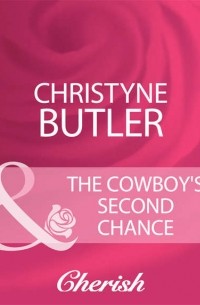 Christyne  Butler - The Cowboy's Second Chance