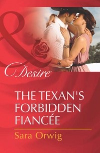 Сара Орвиг - The Texan's Forbidden Fiancée