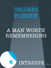 Делорес Фоссен - A Man Worth Remembering