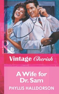 Филлис Холдорсон - A Wife For Dr. Sam