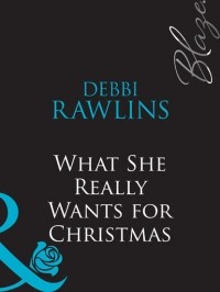 Дебби Роулинз - What She Really Wants for Christmas