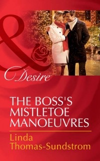 Linda  Thomas-Sundstrom - The Boss's Mistletoe Manoeuvres