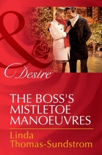 Linda  Thomas-Sundstrom - The Boss's Mistletoe Manoeuvres