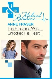 Энн Фрейзер - The Firebrand Who Unlocked His Heart