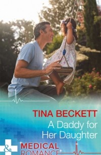 Tina  Beckett - A Daddy For Her Daughter