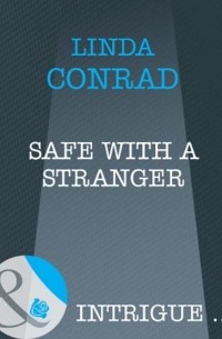 Linda  Conrad - Safe with a Stranger