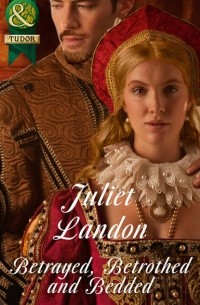 Juliet  Landon - Betrayed, Betrothed and Bedded
