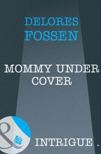 Делорес Фоссен - Mommy Under Cover