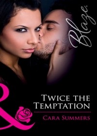 Cara  Summers - Twice the Temptation