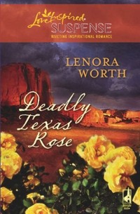 Lenora  Worth - Deadly Texas Rose