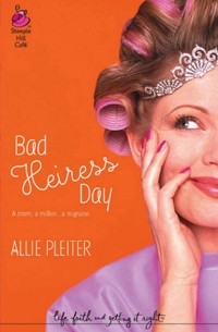 Allie  Pleiter - Bad Heiress Day