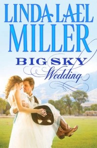Линда Лаел Миллер - Big Sky Wedding