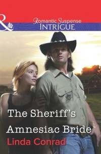 Linda  Conrad - The Sheriff's Amnesiac Bride