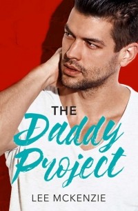 Lee  McKenzie - The Daddy Project: A Single Dad Romance