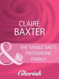 Клэр Бакстер - The Single Dad's Patchwork Family
