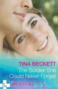 Tina  Beckett - The Soldier She Could Never Forget