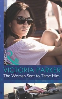 Виктория Паркер - The Woman Sent to Tame Him