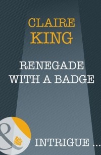 Claire  King - Renegade With A Badge