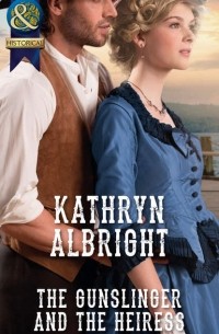 Kathryn  Albright - The Gunslinger and the Heiress