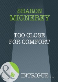 Sharon  Mignerey - Too Close For Comfort