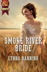 Lynna  Banning - Smoke River Bride