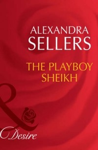 ALEXANDRA  SELLERS - The Playboy Sheikh