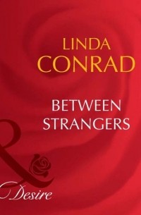 Linda  Conrad - Between Strangers