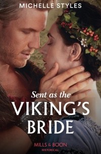 Мишель Стайлз - Sent As The Viking’s Bride