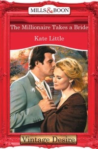 Kate  Little - The Millionaire Takes A Bride