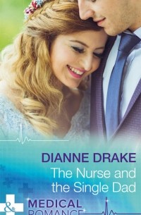 Dianne  Drake - The Nurse And The Single Dad
