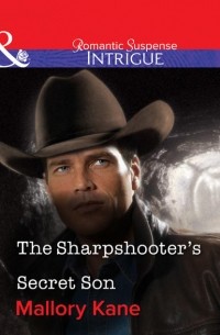 Мэллори Кейн - The Sharpshooter's Secret Son