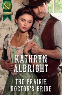 Kathryn  Albright - The Prairie Doctor’s Bride