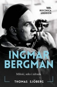 Thomas Sjöberg - Ingmar Bergman. Miłość, Seks i Zdrada