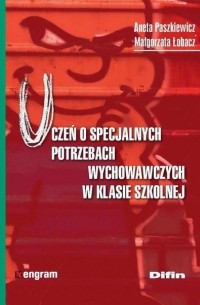 Aneta Paszkiewicz - Uczeń o specjalnych potrzebach wychowawczych w klasie szkolnej