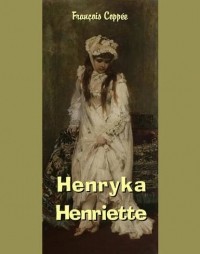Франсуа Коппе - Henryka - Henriette